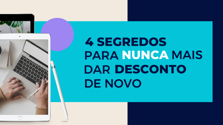 4 segredos para nunca mais dar desconto de novo