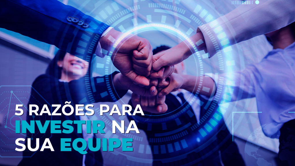5 razões para investir na equipe
